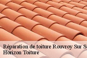 Réparation de toiture rouvroy-sur-serre-02360 Horizon Toiture